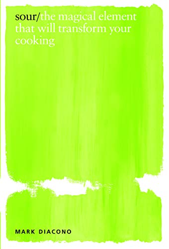 Sour The Magical Element That Will Transform Your Cooking Mark Diacono