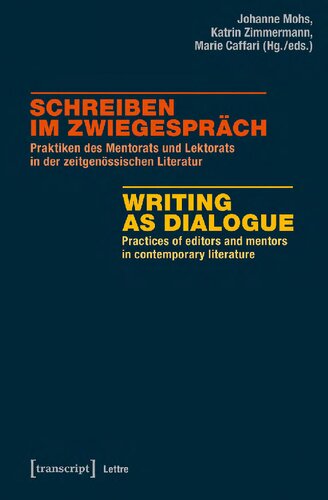 Schreiben Im Zwiegesprch Praktiken Des Mentorats Und Lektorats In Der Zeitgenssischen Literatur Writing As Dialogue Practices Of Editors And Mentors In Contemporary Literature Johanne Mohs