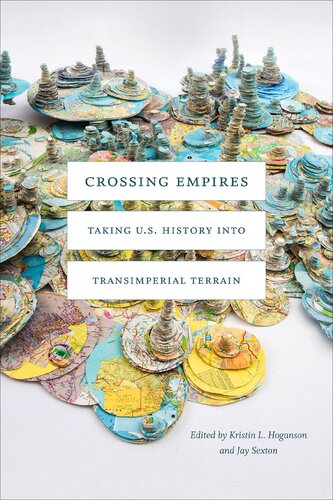 Crossing Empires Taking Us History Into Transimperial Terrain Kristin L Hoganson Jay Sexton