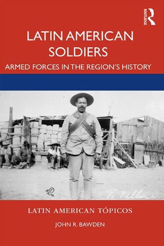 Latin American Soldiers Armed Forces In The Regions History John R Bawden