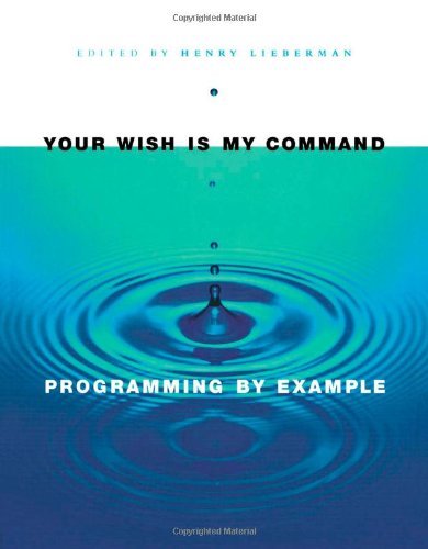 Your Wish Is My Command Programming By Example Henry Lieberman