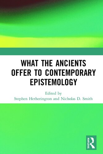 What The Ancients Offer To Contemporary Epistemology 1st Edition Stephen Hetherington