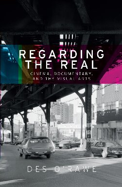 Regarding The Real Cinema Documentary And The Visual Arts Des Orawe