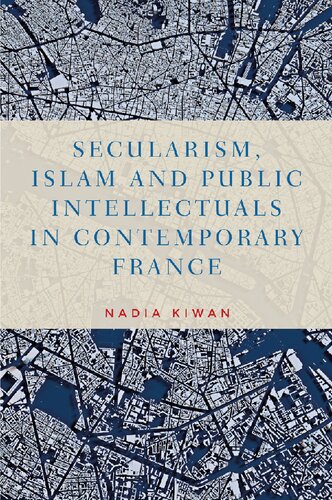 Secularism Islam And Public Intellectuals In Contemporary France Nadia Kiwan