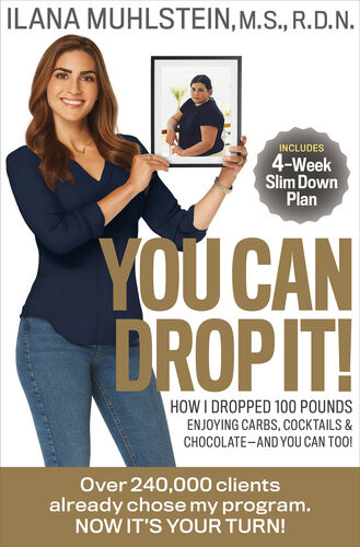 You Can Drop It How I Dropped 100 Pounds Enjoying Carbs Cocktails Chocolateand You Can Too Ilana Muhlstein