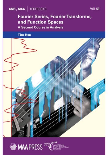 Fourier Series Fourier Transforms And Function Spaces A Second Course In Analysis Amsmaa Textbooks Tim Hsu