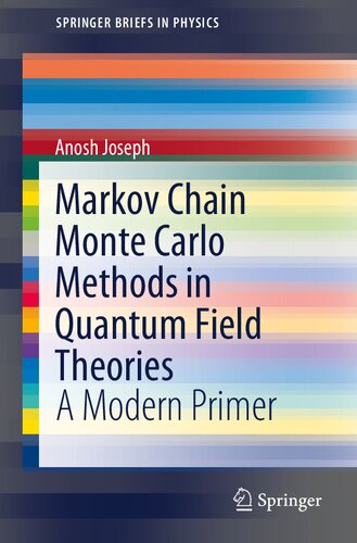 Markov Chain Monte Carlo Methods In Quantum Field Theories A Modern Primer Springerbriefs In Physics 1st Ed 2020 Anosh Joseph