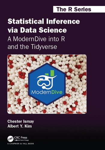 Statistical Inference Via Data Science A Moderndive Into R And The Tidyverse Chapman Hallcrc The R Series 1st Edition Chester Ismay