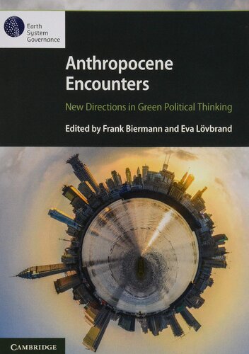 Anthropocene Encounters New Directions In Green Political Thinking Frank Biermann Editor