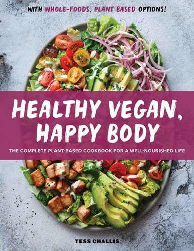 Healthy Vegan Happy Body The Complete Plantbased Cookbook For A Wellnourished Life Tess Challis