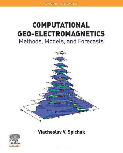 Computational Geoelectromagnetics Methods Models And Forecasts Volume 5 1st Edition Viacheslav V Spichak