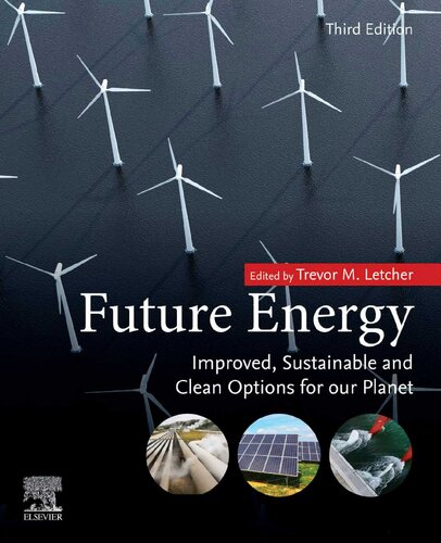 Future Energy Improved Sustainable And Clean Options For Our Planet 3rd Edition Trevor M Letcher Editor