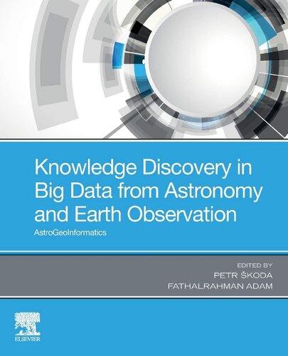 Knowledge Discovery In Big Data From Astronomy And Earth Observation Astrogeoinformatics 1st Edition Petr Skoda Editor