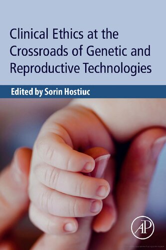 Clinical Ethics At The Crossroads Of Genetic And Reproductive Technologies 1st Edition Sorin Hostiuc Editor