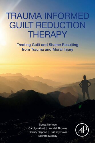 Trauma Informed Guilt Reduction Therapy Treating Guilt And Shame Resulting From Trauma And Moral Injury Sonya Norman