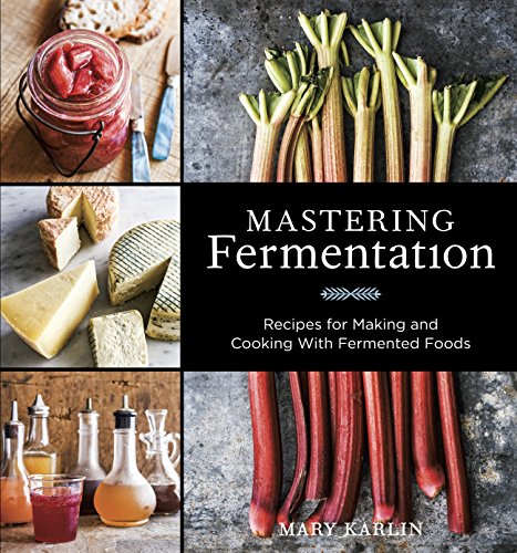 Mastering Fermentation Recipes For Making And Cooking With Fermented Foods Mary Karlin