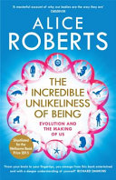 The Incredible Unlikeliness Of Being 1st Edition Alice M Roberts