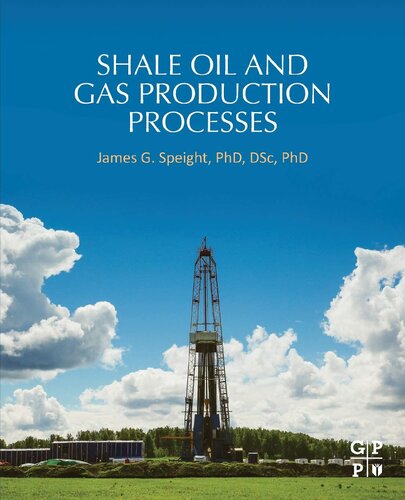 Shale Oil And Gas Production Processes 1st Edition Phd Speight
