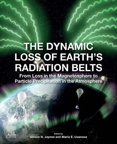 The Dynamic Loss Of Earths Radiation Belts From Loss In The Magnetosphere To Particle Precipitation In The Atmosphere Allison Jaynes Editor