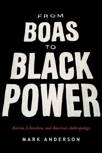 From Boas To Black Power Racism Liberalism And American Anthropology Mark Anderson
