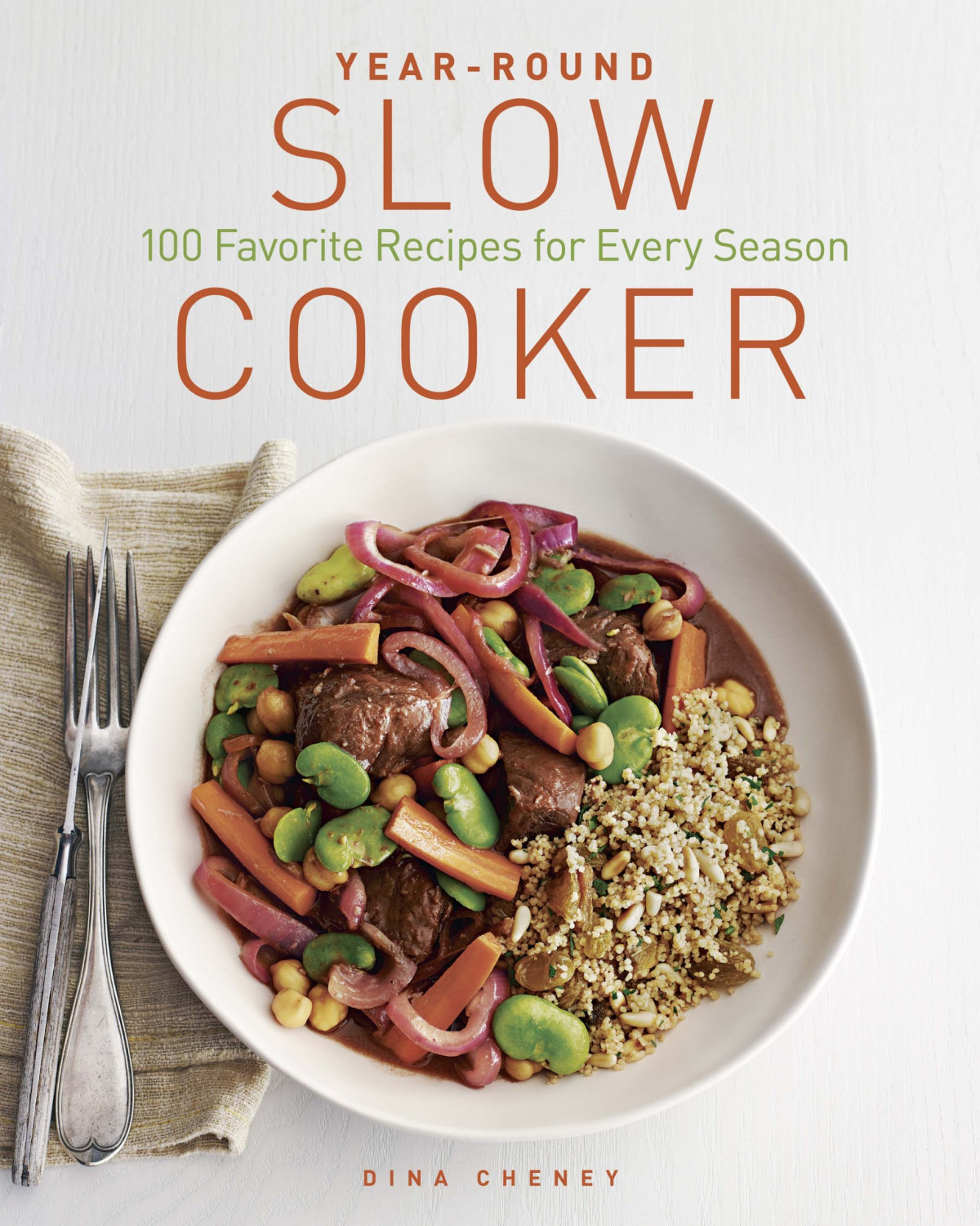 Yearround Slow Cooker 100 Favorite Recipes For Every Season Dina Cheney