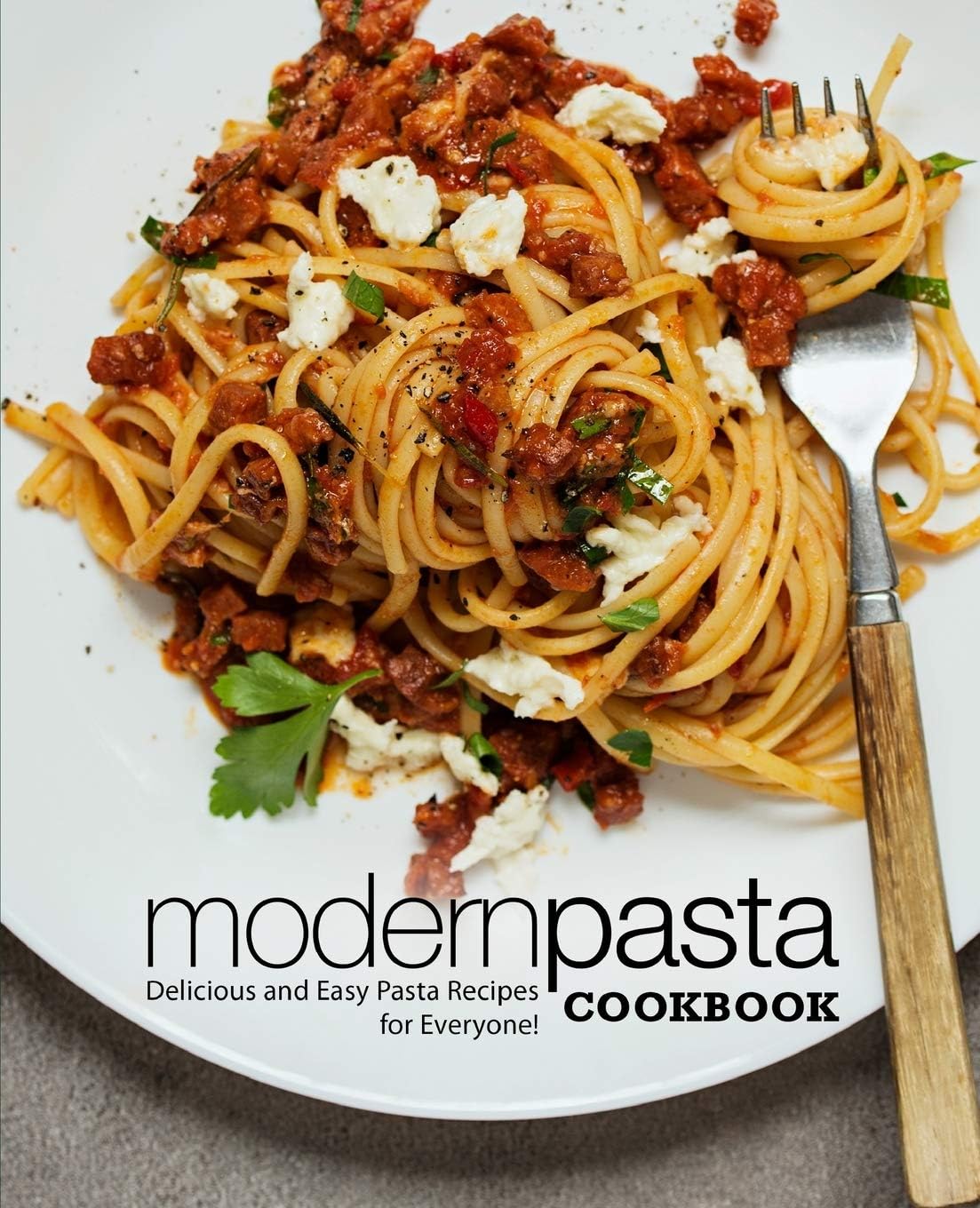 Modern Pasta Cookbook Delicious And Easy Pasta Recipes For Everyone Booksumo Press