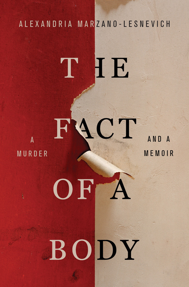 The Fact Of A Body A Murder And A Memoir 1st Edition Alexandria Marzanolesnevich