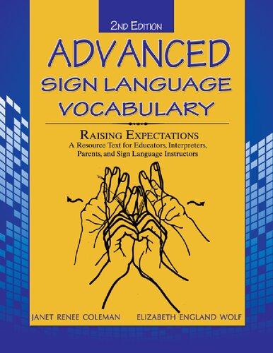 Advanced Sign Language Vocabulary Raising Expectations A Resources Text For Educators Interpreters Parents And Sign Language Instructors 2nd Edition Janet R Coleman