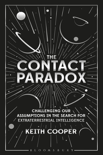 The Contact Paradox Challenging Our Assumptions In The Search For Extraterrestrial Intelligence Keith Cooper