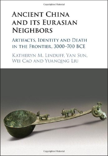 Ancient China And Its Eurasian Neighbors Artifacts Identity And Death On The Frontier 3000700 Bce Katheryn M Linduff