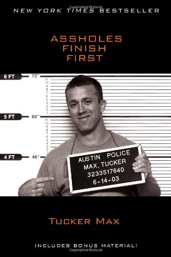 Assholes Finish First Tucker Max Max Tucker