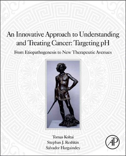An Innovative Approach To Understanding And Treating Cancer Targeting Ph From Etiopathogenesis To New Therapeutic Avenues 1st Edition Tomas Koltai