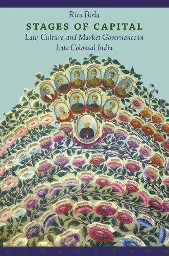 Stages Of Capital Law Culture And Market Governance In Late Colonial India Ritu Birla
