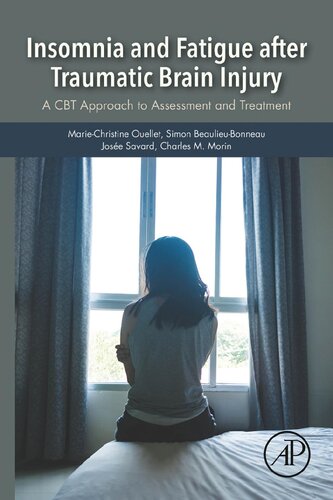 Insomnia And Fatigue After Traumatic Brain Injury A Cbt Approach To Assessment And Treatment 1st Edition Mariechristine Ouellet