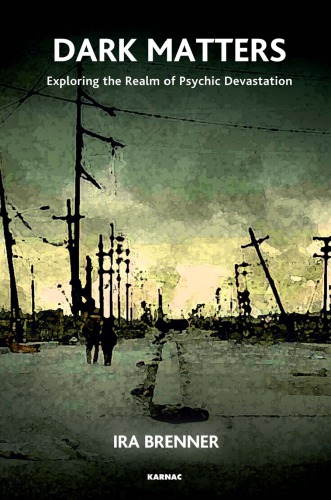 Dark Matters Exploring The Realm Of Psychic Devastation 1st Edition Ira Brenner