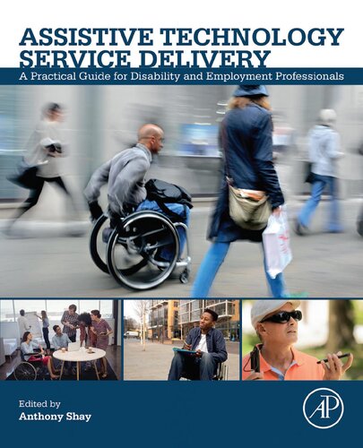 Assistive Technology Service Delivery A Practical Guide For Disability And Employment Professionals 1st Edition Anthony Shay Editor