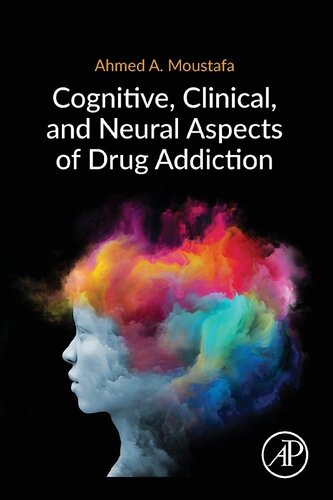 Cognitive Clinical And Neural Aspects Of Drug Addiction 1st Edition Ahmed A Moustafa