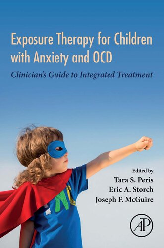 Exposure Therapy For Children With Anxiety And Ocd Clinicians Guide To Integrated Treatment 1st Edition Tara S Peris Editor