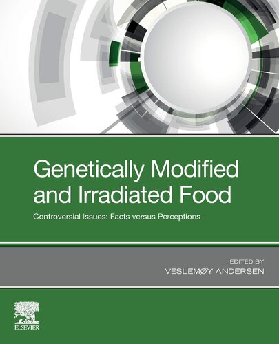 Genetically Modified And Irradiated Food Controversial Issues Facts Versus Perceptions 1st Edition Dr Veslemy Andersen Editor