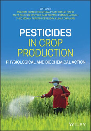 Pesticides In Crop Production Physiological And Biochemical Action Prabhat Kumar Srivastava Editor