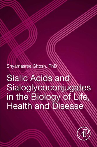 Sialic Acids And Sialoglycoconjugates In The Biology Of Life Health And Disease 1st Edition Shyamasree Ghosh