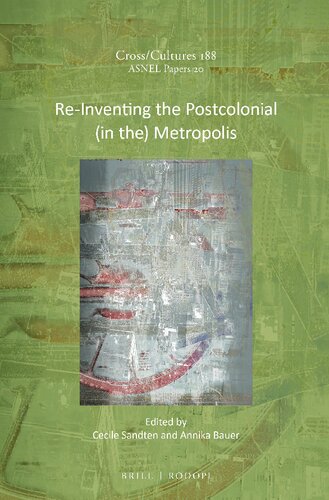 Reinventing The Postcolonial In The Metropolis Cecile Sandten Editor