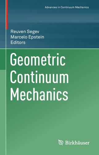 Geometric Continuum Mechanics Advances In Mechanics And Mathematics 42 Band 42 1 Ed 2020 Reuven Segev Editor