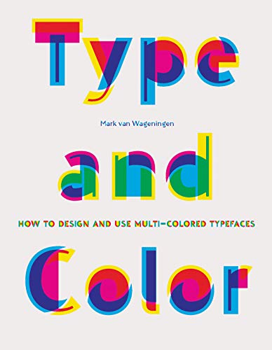 Type And Color How To Design And Use Multicolored Typefaces Mark Van Wageningen