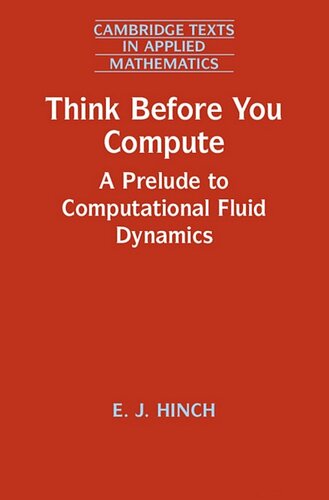 Think Before You Compute A Prelude To Computational Fluid Dynamics E J Hinch