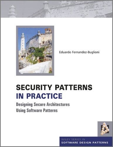 Security Patterns In Practice Designing Secure Architectures Using Software Patterns Eduardo Fernandezbuglioni