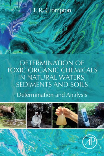 Determination Of Toxic Organic Chemicals In Natural Waters Sediments And Soils Determination And Analysis T R Crompton