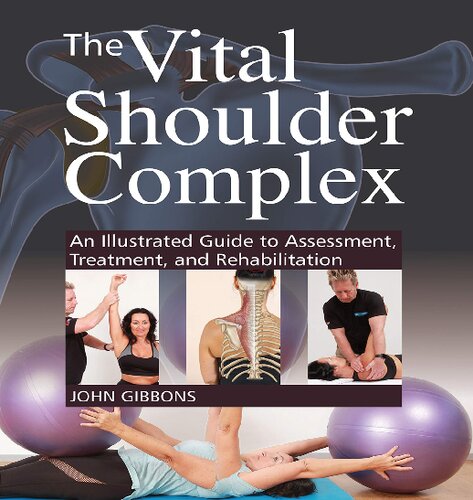 The Vital Shoulder Complex An Illustrated Guide To Assessment Treatment And Rehabilitation John Gibbons