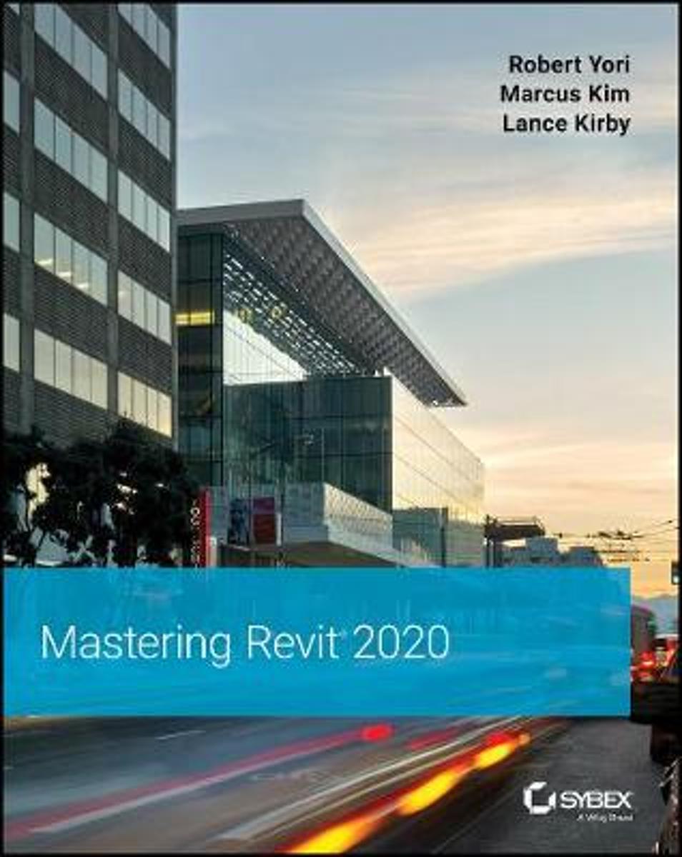 Mastering Autodesk Revit 2020 Robert Yori Marcus Kim Lance Kirby