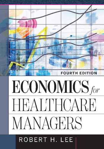 Economics For Healthcare Managers Fourth Edition Robert H Lee